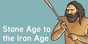Stone Age to the Iron Age