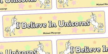 I Believe In Unicorns Display Banner - I believe in uniconrs, unicorns, display, banner, posters, sign, magic, animal, Michael Morpurgo