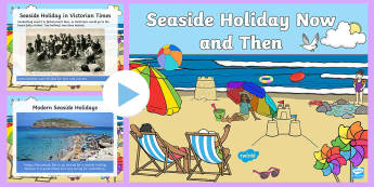 Seaside Holidays Now and Then PowerPoint - KS1 & KS2 Beach and Seaside Activity