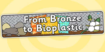 From Bronze To Bioplastic Topic Display Banner - materials