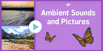 Ambient Background Sounds and Pictures for Relaxing - ambient, sounds