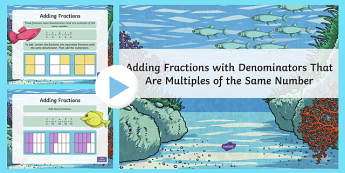 Adding Fractions with Denominators that are Multiples of the Same Number PowerPoint