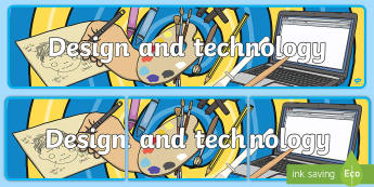 Design and Technology Display Banner - design, technology, D&T, design and technology, display, sign, banner, poster, IT, computer, designing, information, creative, teaching resources, resources, technology and design, computers, science, KS2, draw,