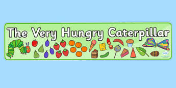 Display Banners Simple to Support Teaching on The Very Hungry Caterpillar - the very hungry caterpillar, the very hungry caterpillar display banner, story book banners
