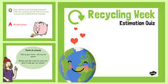 Recycling Week Estimation Quiz PowerPoint - recycling week, quiz