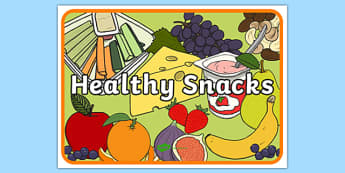 Healthy Snacks Display Poster - Healthy snack Sign, Classroom Area Signs, KS1, health, healthy eating, snack time, snack, food,  Foundation Stage Area Signs, Classroom labels, Area labels, Area Signs, Classroom Areas, Poster, Display , lebels, labele