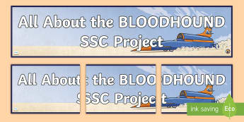KS2 Bloodhound SSC Project Display Banner - sTEM, fastest car, Supersonic car, British, world record breaking, land speed record, 