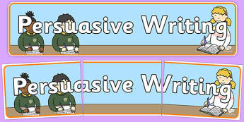 Persuasive Writing Display Banner - persuasive writing, persuasive, arguments, evidence, for and against, display, banner, sign, poster, finding arguments, writing