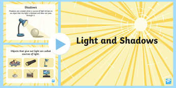 Light and Shadow PowerPoint - light and shadow, light and dark, light, dark, how shadows are formed, light and dark powerpoint, shadows powerpoint, ks2