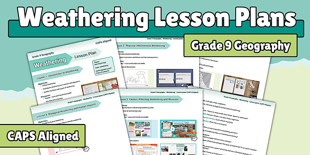 Gr 9 - Geography - Weathering - Lesson plans (CAPS Aligned)