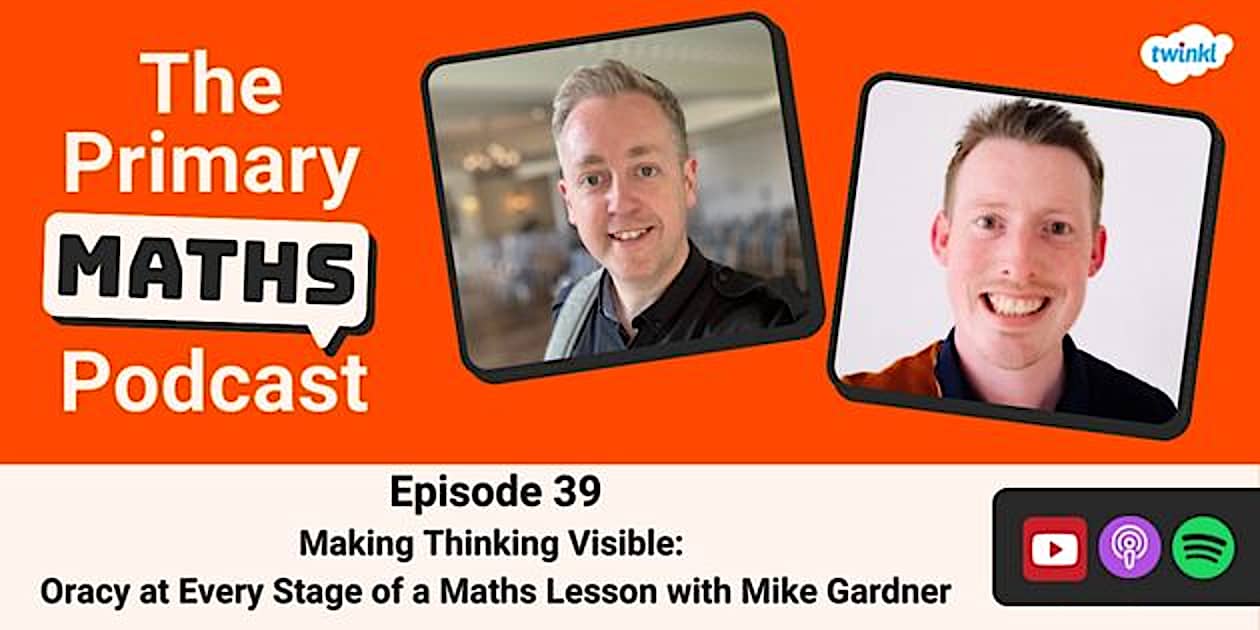 👉 Ep 39: Making Thinking Visible - Oracy at Every Stage of a Maths Lesson