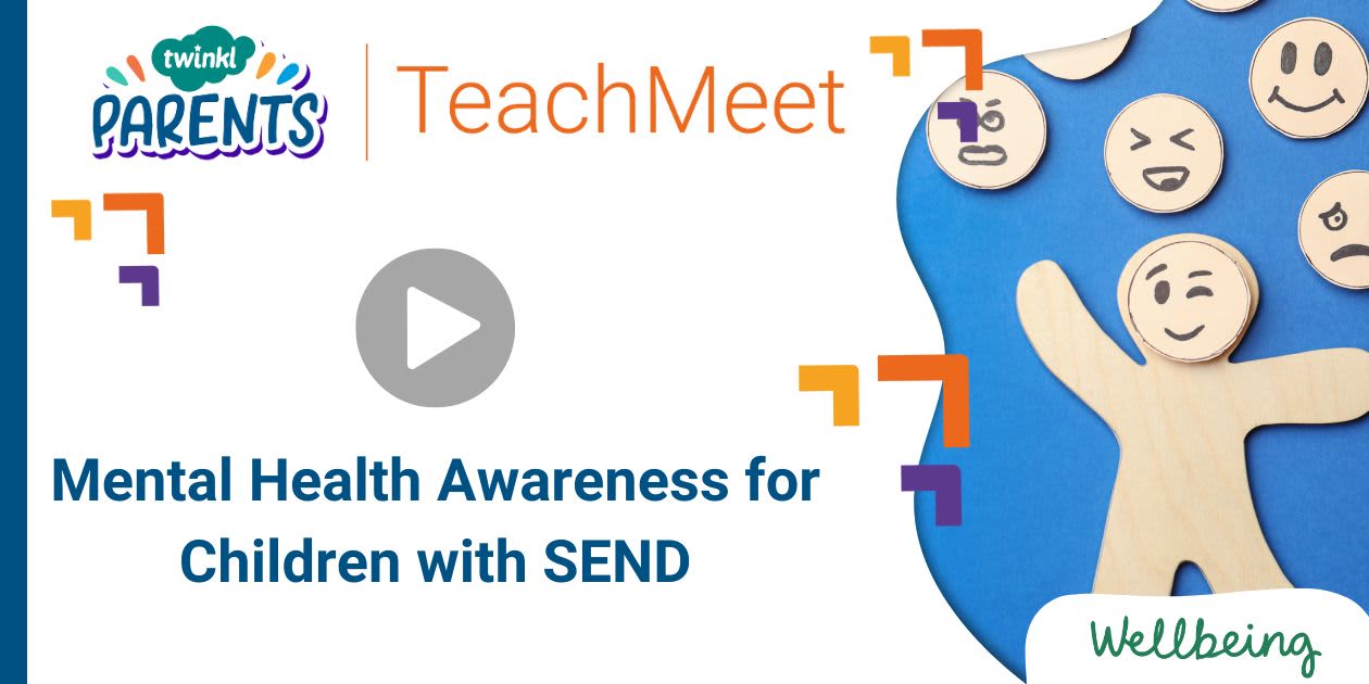 TeachMeet Mental Health Awareness for Children with SEND