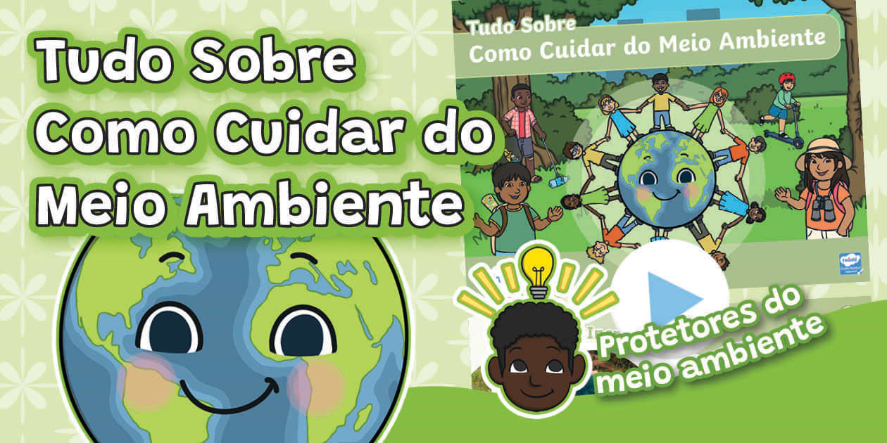 Tudo Sobre Como Cuidar do Meio Ambiente