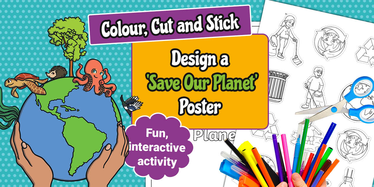 Colour, Cut and Stick: Design a 'Save Our Planet' Poster