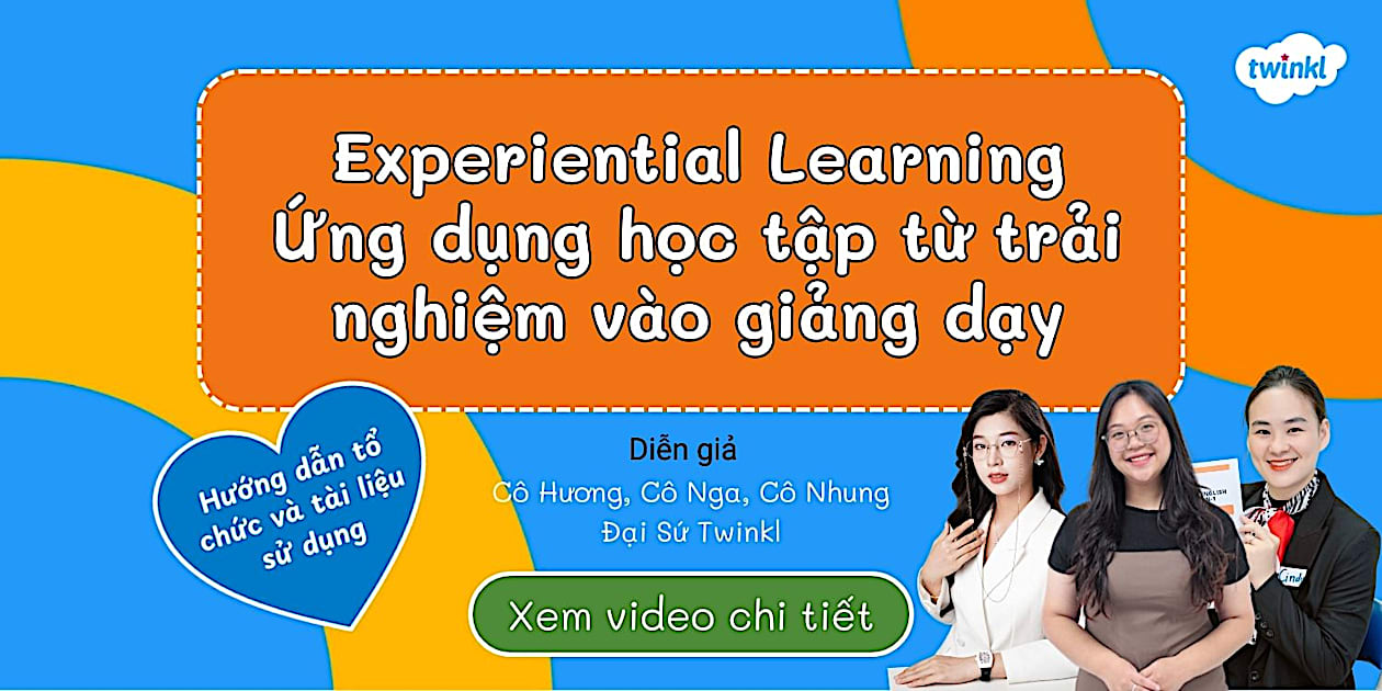 Experiential Learning là gì? Dạy học qua trải nghiệm là gì?