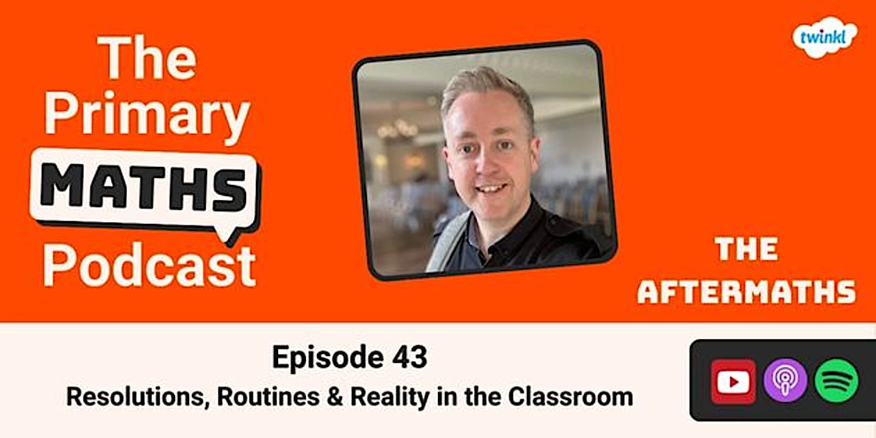 Resolution Maths 👉 Episode 43: Resolutions, Routines & Reality in the Classroom