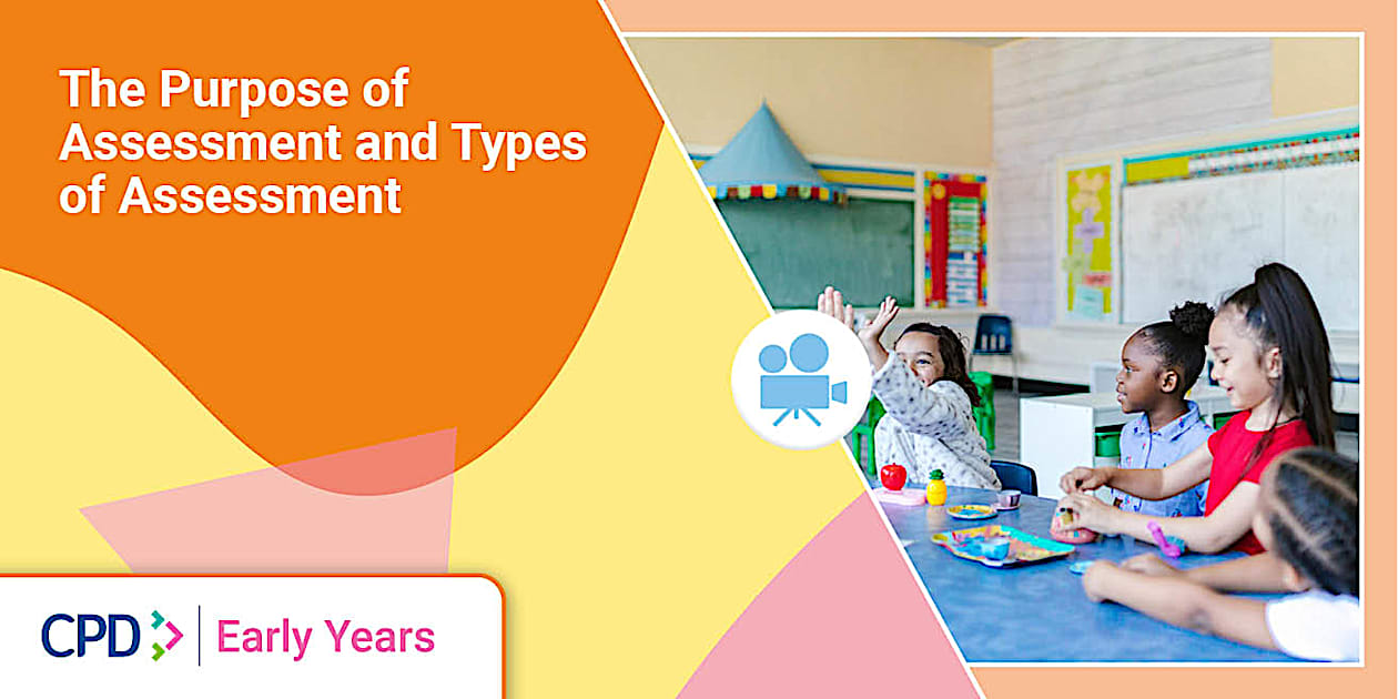 Purpose And Types Of Assessment Early Years | CPD | Twinkl