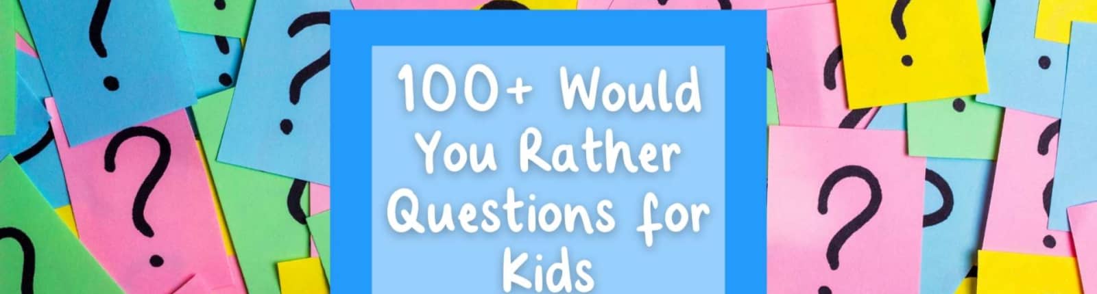 100+ Free & Fun Would You Rather Questions for Kids [Free