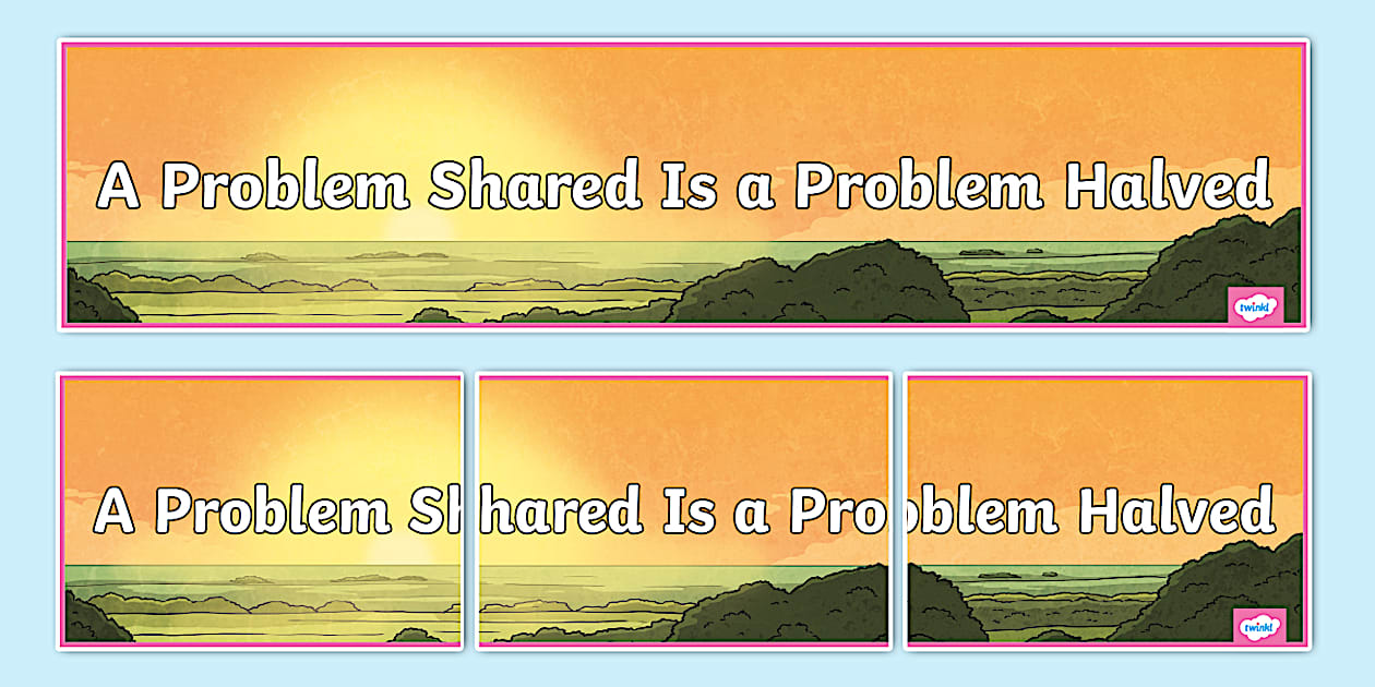 A Problem Shared Is a Problem Halved Display Banner - Twinkl
