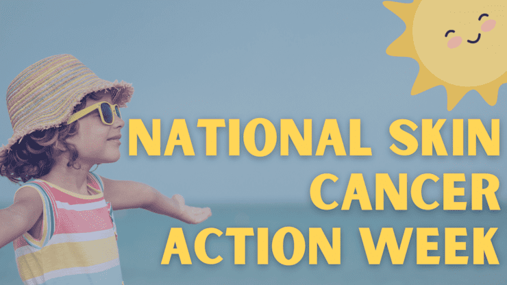 National Skin Cancer Action Week | Resources & Info