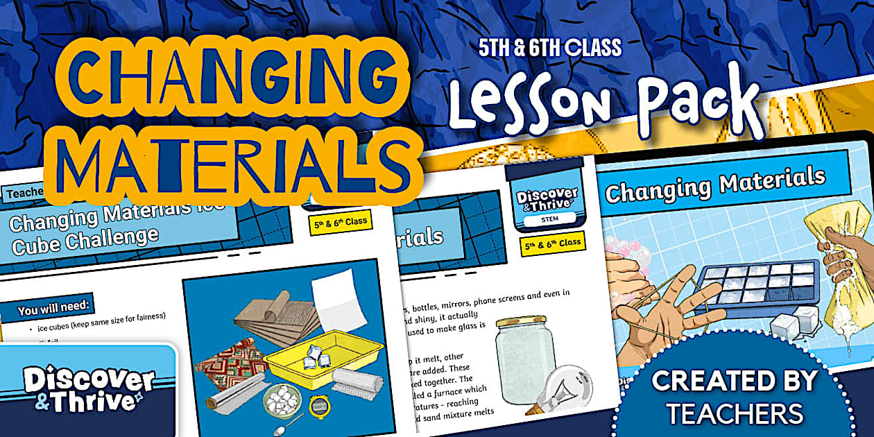 Practical Lesson Materials Changing Materials Lesson Pack 5th and 6th Class