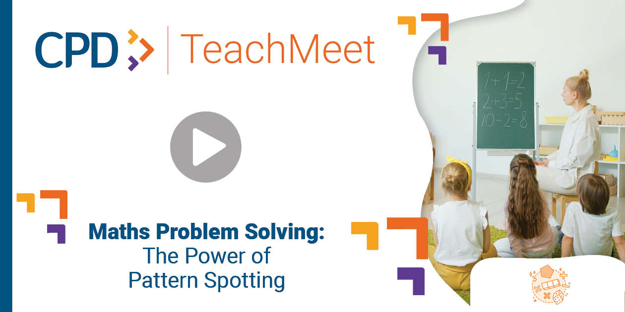 TeachMeet - Maths Problem Solving: The Power of Pattern Spotting