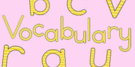 Vocabulary Display Lettering Yellow - KS1 Resource - Twinkl