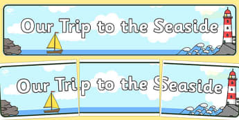 Our Trip to the Seaside Display Banner - trip, seaside, display, banner