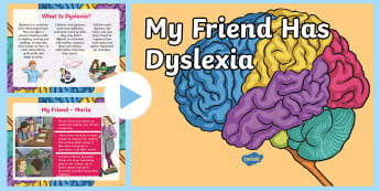 My Friend Has Dyslexia Information PowerPoint - SEN, SEND, Specific Learning Difficulty, SpLD, Reading, Writing, Spelling difficulty, Irlen Syndrome