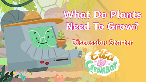 Why Do Plants Have Roots? Discussion Starter with Etta & Granbot Animation
