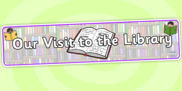 Our Visit to the Library Display Banner-library, display banner, banner for