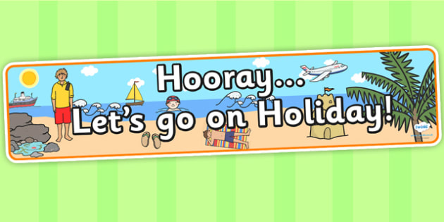 Hooray Lets Go On Holiday Display Banner Teacher Made