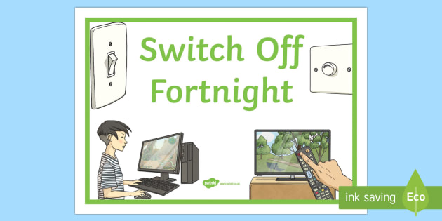 Switch Off Fortnight Display Poster (teacher made)