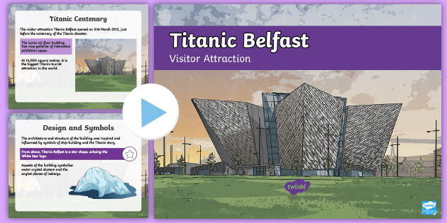 The Titanic Belfast Visitor Attraction PowerPoint - Twinkl