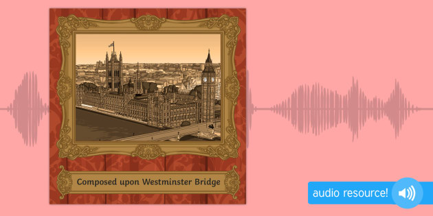 Gsce Audio Poem Composed Upon Westminster Bridge September 3 1802