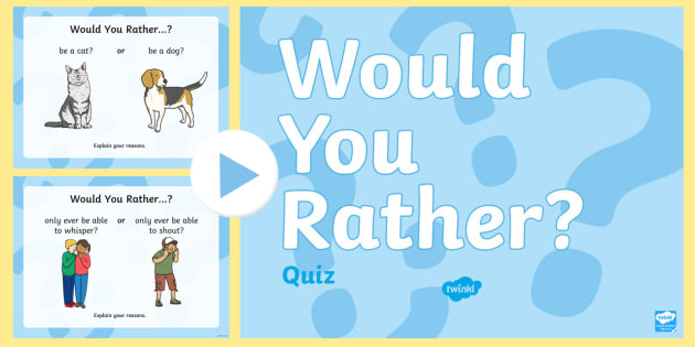 Would You Rather Quiz - ProProfs Quiz