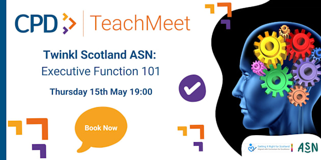 Twinkl Scotland ASN: Executive Function 101 Twinkl Teach Meets
