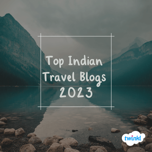 Best Indian Travel Bloggers To Follow In 2023 - Twinkl