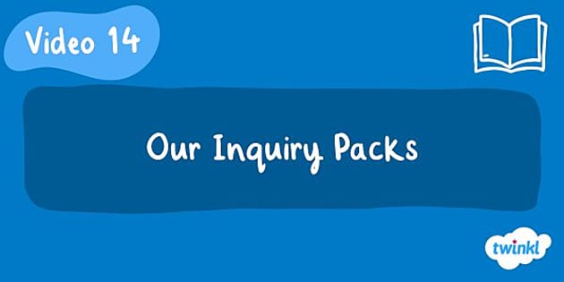 Tutorial 14 - Our Inquiry Packs - Inquiry Process - Twinkl