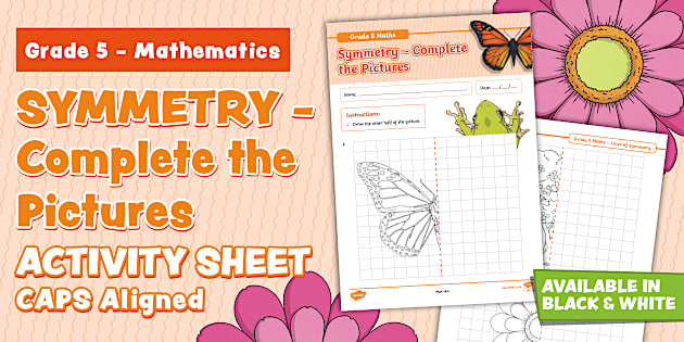 Simitry Images Grade 5: Symmetry - Complete the Pictures - Term 2 (CAPS Aligned)