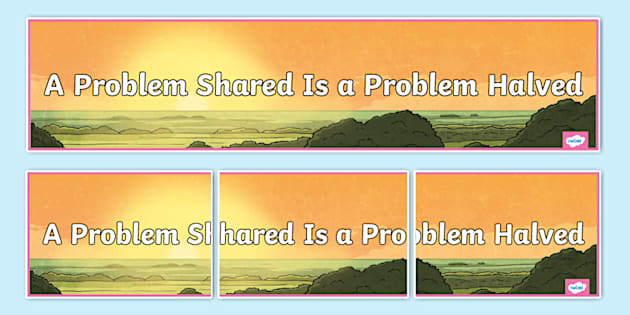 A Problem Shared Is a Problem Halved Display Banner - Twinkl