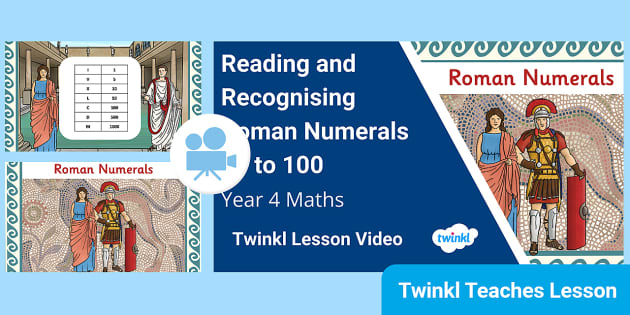 Year 4 (Ages 8-9) Reading Roman Numerals: Video Lesson