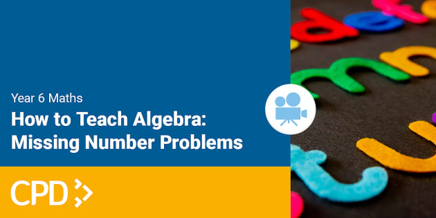 how-to-teach-algebra-in-year-6-missing-number-problems-cpd-video