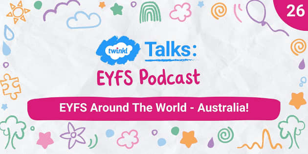 Twinkl Talks: EYFS - Episode 26: EYFS Around The World - Australia!