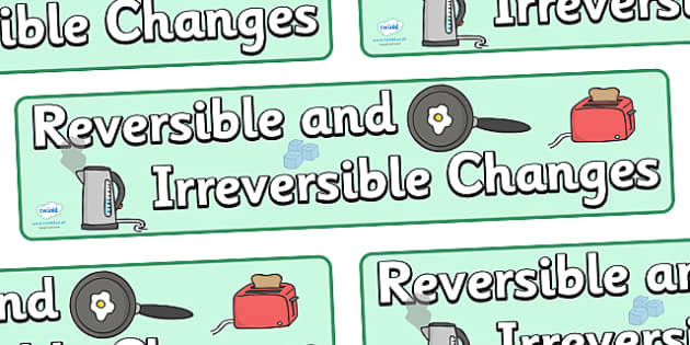 irreversible changes for kids