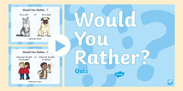Would You Rather Quiz - ProProfs Quiz