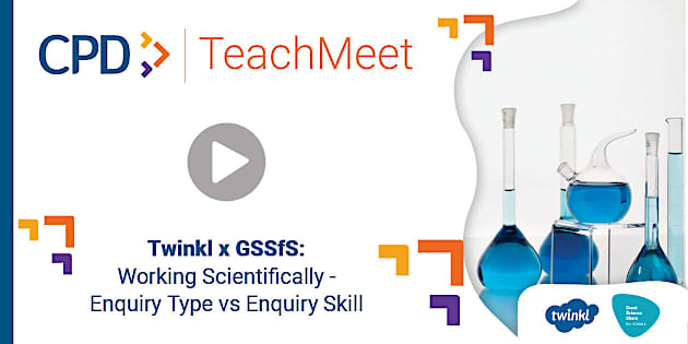 TeachMeet - Twinkl x GSSfS: Working Scientifically - Enquiry Type vs ...