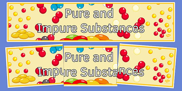 Pure and Impure Substances Display Banner - Twinkl