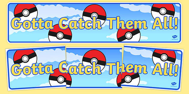 https://images.twinkl.co.uk/tw1n/image/private/t_630_eco/image_repo/79/a2/t-t-252582-gotta-catch-them-all-display-banner_ver_1.jpg