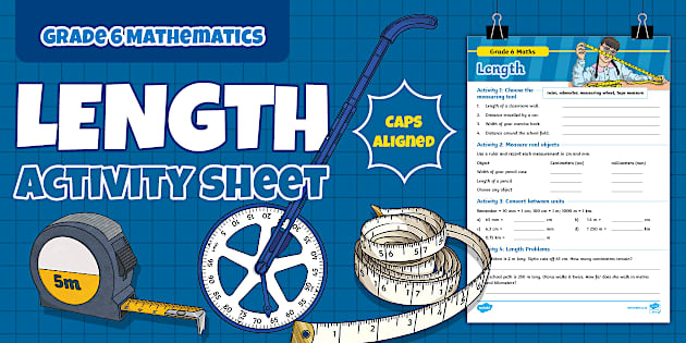 Grade 6 Math Units Grade 6 - Mathematics - Length - Activity Sheet (CAPS Aligned)